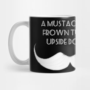 A Mustache is a Frown Turned Upside Down Mug